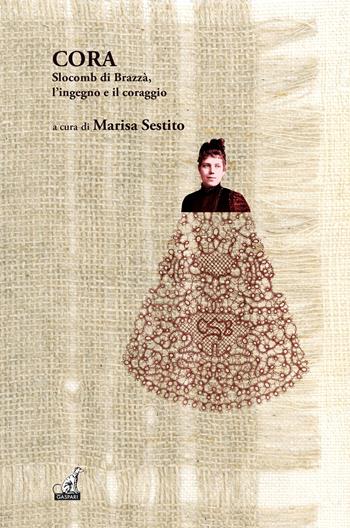 Cora Slocomb di Brazzà l'ingegno e il coraggio - Marisa Sestito - Libro Gaspari 2024, I gelsi | Libraccio.it