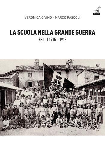 La scuola nella grande guerra. Friuli (1915-1918) - Veronica Civino, Marco Pascoli - Libro Gaspari 2024, Collana storica | Libraccio.it