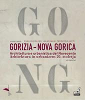 Gorizia-Nova Gorica. Architettura e urbanistica del Novecento-Arhitektura in urbanizem 20. stoletja