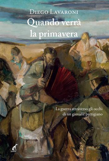Quando verrà la primavera. La guerra attraverso gli occhi di un giovane partigiano - Diego Lavaroni - Libro Gaspari 2025, Narrativa | Libraccio.it