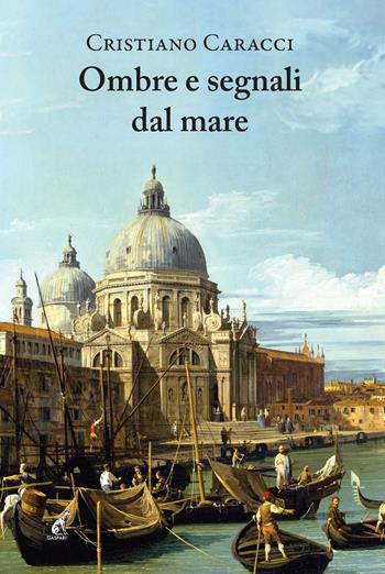Ombre e segnali dal mare - Cristiano Caracci - Libro Gaspari 2025, Narrativa | Libraccio.it