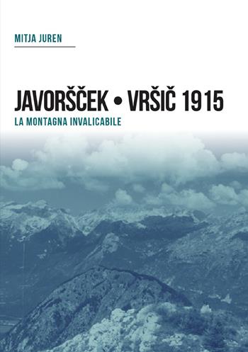 Plezzo/Bovec 1915. Javorscek e Vrsic. Le battaglie dei bersaglieri - Mitja Juren - Libro Gaspari 2025, Diari e memorie della storia italiana | Libraccio.it