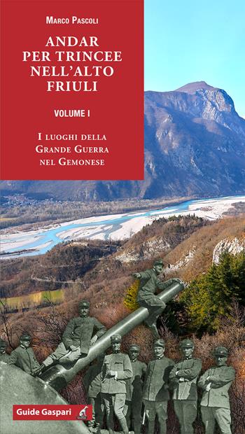 Andar per trincee nell'alto Friuli. Vol. 1: I luoghi della Grande Guerra nel Gemonese - Marco Pascoli - Libro Gaspari 2026, Guide Gaspari | Libraccio.it
