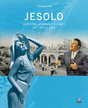 Jesolo la musica, la danza e il canto dal 1900 al 2000 - Giuseppe Artesi - Libro Gaspari 2025, La storia raccontata e illustrata | Libraccio.it