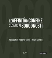 Le affinità di confine. Architetture tra Friuli Venezia Giulia e Slovenia. Catalogo della mostra (Trieste, 3 luglio-12 ottobre 2025). Ediz. italiana, inglese e slovena