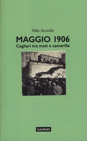 Maggio 1906. Cagliari tra moti e camarilla - Aldo Accardo - Libro Gaspari 2025, Fuori collana | Libraccio.it