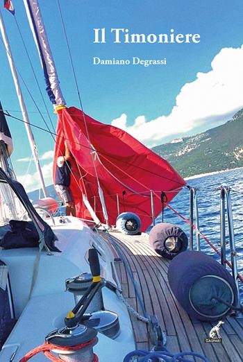 Il timoniere - Damiano Degrassi - Libro Gaspari 2026, I gelsi | Libraccio.it