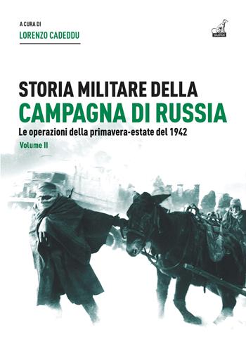 Storia militare della campagna di Russia. Vol. 2: Le operazioni della primavera-estate del 1942  - Libro Gaspari 2026, La nuova storia militare | Libraccio.it