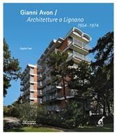 Gianni Avon. Architetture a Lignano 1954-1974. Ediz. italiana e inglese