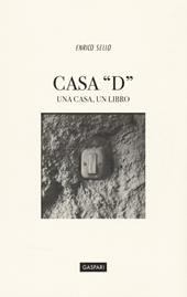 Casa «D». Una casa, un libro. Ediz. a colori
