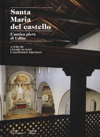 Santa Maria del Castello. L'antica pieve di Udine  - Libro Gaspari 2026 | Libraccio.it