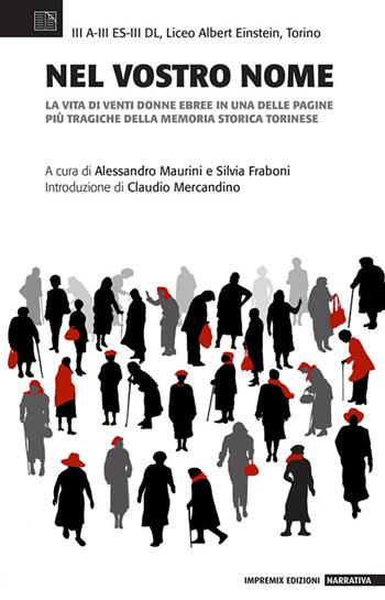 Nel vostro nome. La vita di venti donne ebree in una delle pagine più tragiche della memoria storica torinese  - Libro Impremix Edizioni 2024, Narrativa | Libraccio.it