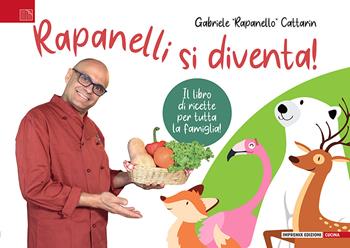 Rapanelli si diventa! Il libro di ricette per tutta la famiglia - Rapanello - Libro Impremix Edizioni 2024 | Libraccio.it
