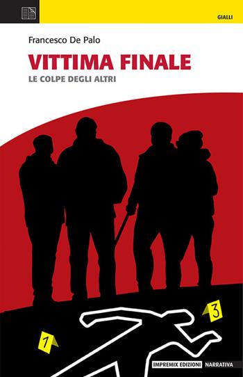 Vittima finale. Le colpe degli altri - Francesco De Palo - Libro Impremix Edizioni 2024, Gialli | Libraccio.it