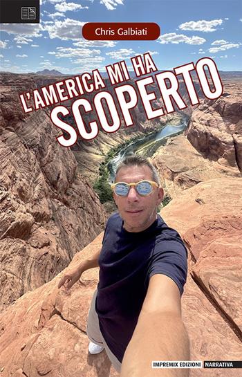 L'America mi ha scoperto - Chris Galbiati - Libro Impremix Edizioni 2024, Narrativa | Libraccio.it