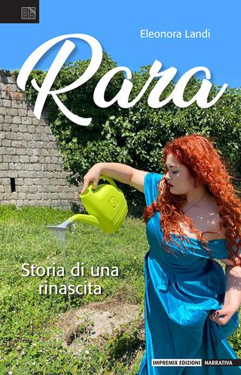 Rara. Storia di una rinascita - Eleonora Landi - Libro Impremix Edizioni 2024, Narrativa | Libraccio.it