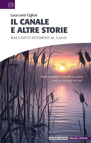 In canale e altre storie - Luca Lenzi Cigliuti - Libro Impremix Edizioni 2024, Thriller & mistery | Libraccio.it
