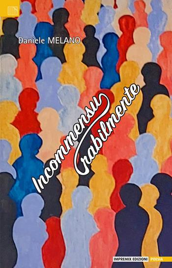 Incommensurabilmente - Daniele Melano - Libro Impremix Edizioni 2025, Poesia | Libraccio.it