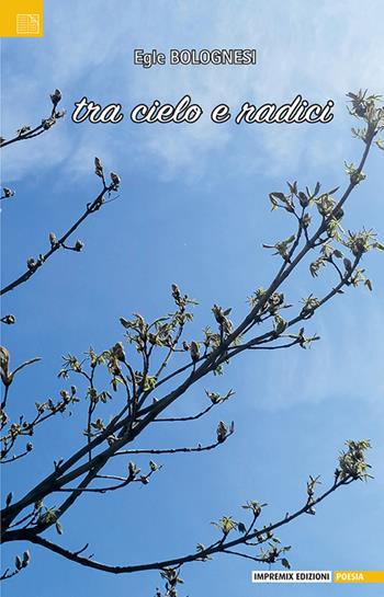 Tra cielo e radici - Bolognesi Egle - Libro Impremix Edizioni 2025, Poesia | Libraccio.it