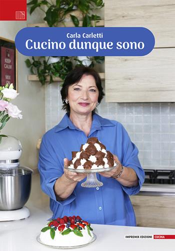 Cucino dunque sono - Carla Carletti - Libro Impremix Edizioni 2025, Cucina | Libraccio.it