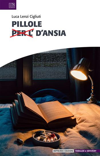 Pillole d'ansia. Ansia distillata in compresse di narrazione - Luca Lenzi Cigliuti - Libro Impremix Edizioni 2025, Thriller & mistery | Libraccio.it