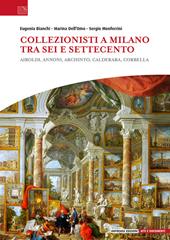 Collezionisti a Milano tra Sei e Settecento. Airoldi, Annoni, Archinto, Calderara, Corbella