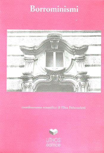 Borrominismi - Elisa Debenedetti - Libro Lithos 1999 | Libraccio.it