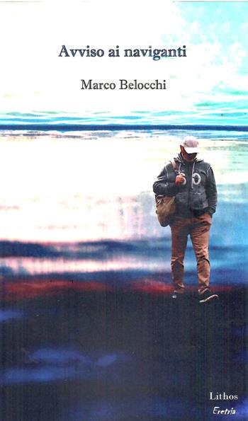 Avviso ai naviganti - Marco Belocchi - Libro Lithos 2024, Eretria | Libraccio.it