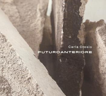 Futuro anteriore - Carla Crosio - Libro Lithos 2024, Ciottoli d'arte | Libraccio.it