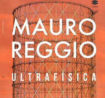 Ultrafisica - Mauro Reggio - Libro Lithos 2025 | Libraccio.it