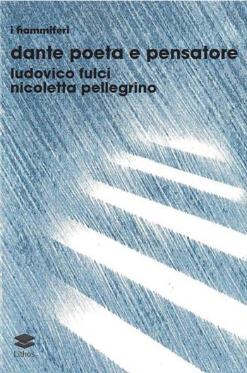 Dante poeta e pensatore - Ludovico Fulci, Nicoletta Pellegrino - Libro Lithos 2026, I fiammiferi | Libraccio.it