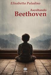 Ascoltando Beethoven. Metamorfosi di un'identità