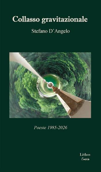 Collasso gravitazionale. Poesie 1985-2026 - Stefano D'Angelo - Libro Lithos 2026, Eretria | Libraccio.it