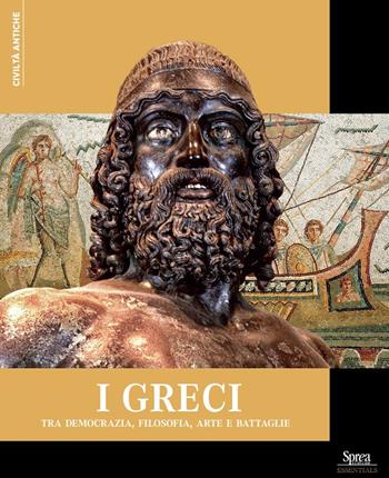 I Greci. Tra democrazia, filosofia, arte e battaglie  - Libro Sprea Editori 2024, Civiltà antiche | Libraccio.it