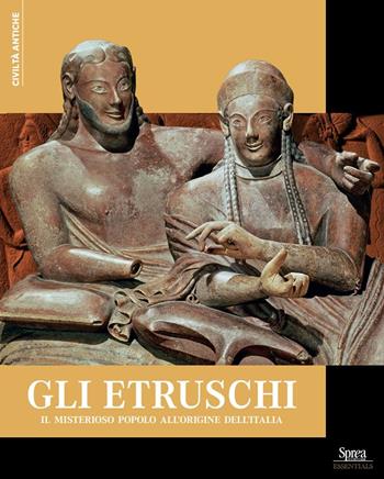Gli Etruschi. Il misterioso popolo all'originale dell'Italia  - Libro Sprea Editori 2024, Civiltà antiche | Libraccio.it