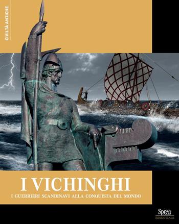 I Vichinghi. I guerrieri scandinavi alla conquista del mondo  - Libro Sprea Editori 2025, Civiltà antiche | Libraccio.it