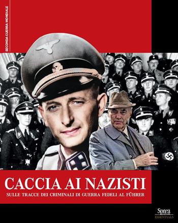 Caccia ai nazisti. Sulle tracce dei criminali di guerra fedeli al führer  - Libro Sprea Editori 2025, Seconda guerra mondiale | Libraccio.it