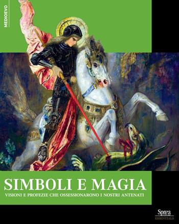 Simboli e magie. Visioni e profezie che ossessionarono i nostri antenati  - Libro Sprea Editori 2024, Medioevo | Libraccio.it