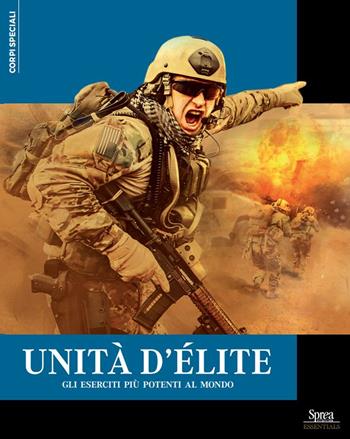 Unità d'élite. Gli eserciti più potenti al mondo  - Libro Sprea Editori 2024, Corpi speciali | Libraccio.it