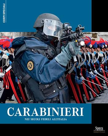 Carabinieri. Nei secoli fedeli all'Italia  - Libro Sprea Editori 2024, Corpi speciali | Libraccio.it