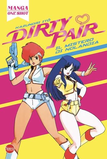 Dirty Pair. Il mistero di Nolandia - Kazunori Ito - Libro Sprea Editori 2024, Manga one shot | Libraccio.it