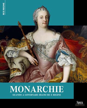 Monarchie. Quando a governare erano re e regine  - Libro Sprea Editori 2024, Re e regine | Libraccio.it