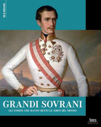 Grandi sovrani. Gli uomini che hanno retto le sorti del mondo  - Libro Sprea Editori 2024, Re e regine | Libraccio.it