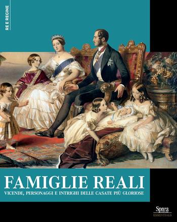Famiglie reali. Vicende, personaggi e intrighi delle casate più gloriose  - Libro Sprea Editori 2024, Re e regine | Libraccio.it
