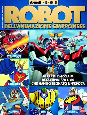 Robot dell'animazione giapponese. Gli eroi d'acciaio degli anni '70 e '80 che hanno segnato un'epoca  - Libro Sprea Editori 2024, Anime cult ricordi | Libraccio.it