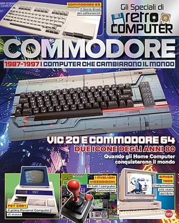 Commodore. 1977-1987. I computer che cambiarono il mondo. Gli speciali di Retro Computer  - Libro Sprea Editori 2024, Retro computer speciale | Libraccio.it