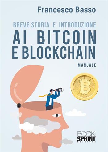 Breve storia e introduzione ai bitcoin e blockchain - Francesco Basso - Libro BooksprintEdizioni 2024 | Libraccio.it