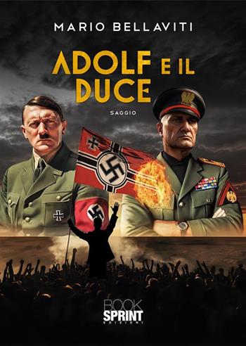 Adolf e il Duce - Mario Bellaviti - Libro BooksprintEdizioni 2024 | Libraccio.it