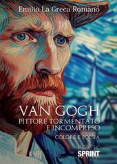 Van Gogh. Pittore tormentato e incompreso