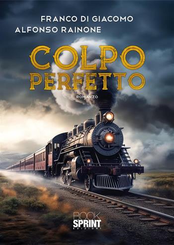 Colpo perfetto - Alfonso Rainone, Franco Di Giacomo - Libro BooksprintEdizioni 2024 | Libraccio.it